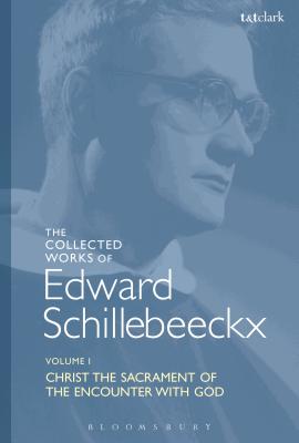 The Collected Works of Edward Schillebeeckx Volume 1 Christ the Sacra