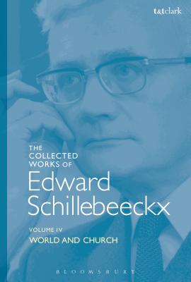 The Collected Works of Edward Schillebeeckx Volume 4 World and Church