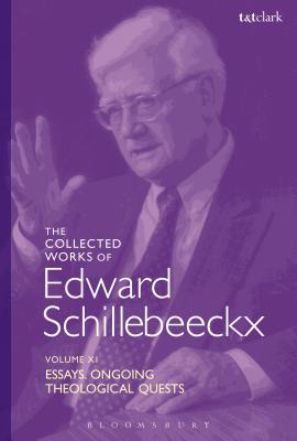 The Collected Works of Edward Schillebeeckx Volume 11 Essays Ongoing