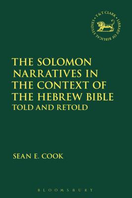 The Solomon Narratives in the Context of the Hebrew Bible Told and Re