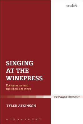 Singing at the Winepress Ecclesiastes and the Ethics of Work