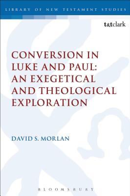 Conversion in Luke and Paul An Exegetical and Theological Exploration