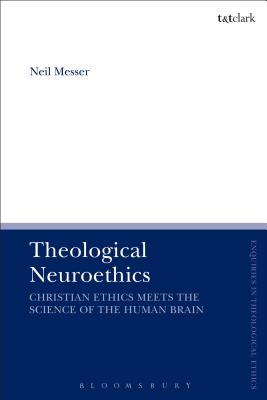 Theological Neuroethics Christian Ethics Meets the Science of the Hum