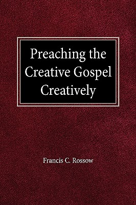 Preaching the Creative Gospel Creatively By F C Rossow (Paperback)