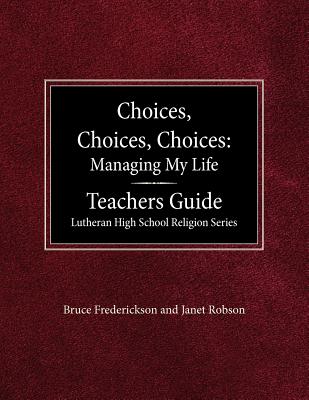 Choices Choices Choices Managing My Life Teachers Guide Lutheran Hi