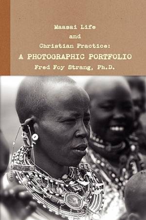 Maasai Life and Christian Practice A Photographic Portfolio