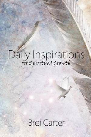 Daily Inspirations for Spiritual Growth By Brei Carter (Paperback)