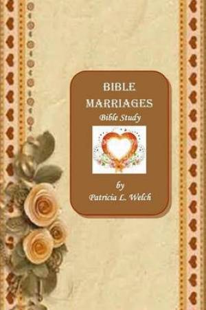 Bible Marriages Bible Study By Patricia L Welch (Paperback)