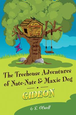 Gideon The Treehouse Adventures of Nate-Nate and Maxi Dog By S Otwell