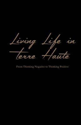 Living Life In Terre Haute From Thinking Negative to Thinking Positiv