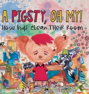 A Pigsty, Oh My! Children's Book: How kids clean their room