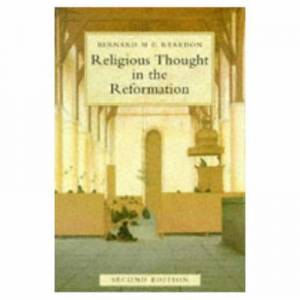 Religious Thought in the Reformation By Bernard M G Reardon