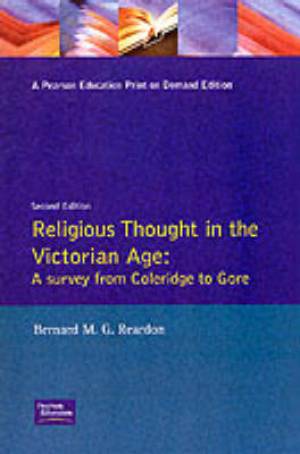 Religious Thought in the Victorian Age By Bernard M G Reardon