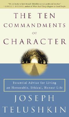 The Ten Commandments of Character Essential Advice for Living an Hono