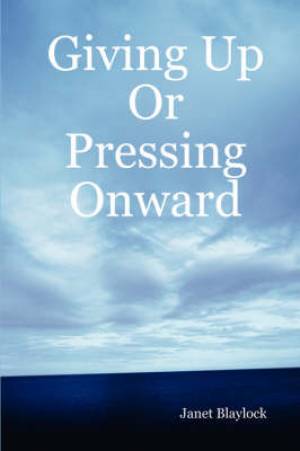 Giving Up Or Pressing Onward By Janet Blaylock (Paperback)