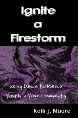 Ignite A Firestorm Using Dance To Reach Youth In Your Community