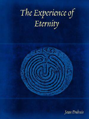 The Experience of Eternity By Jean Dubuis (Paperback) 9780615161075