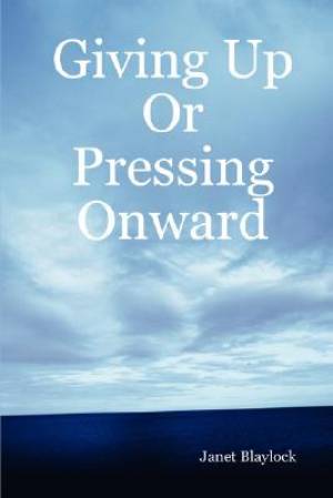 Giving Up Or Pressing Onward By Janet Blaylock (Hardback)