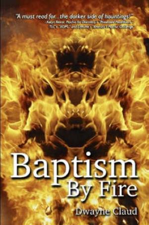 Baptism By Fire By Dwayne Claud (Paperback) 9780615171449