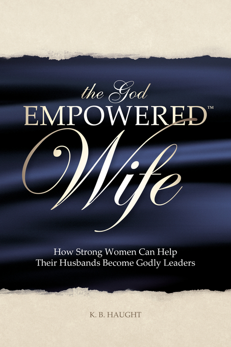 The God Empowered Wife By K B Haught (Paperback) 9780615176246