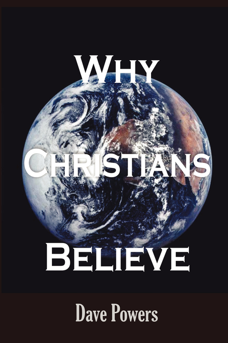 Why Christians Believe By Dave Powers (Paperback) 9780615178103