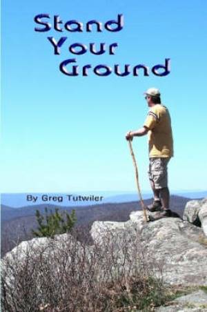 Stand Your Ground By Greg Tutwiler (Paperback) 9780615179353