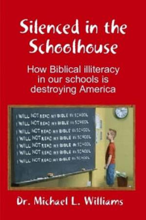 Silenced in the Schoolhouse How Biblical Illiteracy in Our Schools is