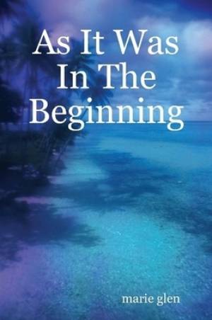 As It Was In The Beginning By Marie Glen (Paperback) 9780615235875