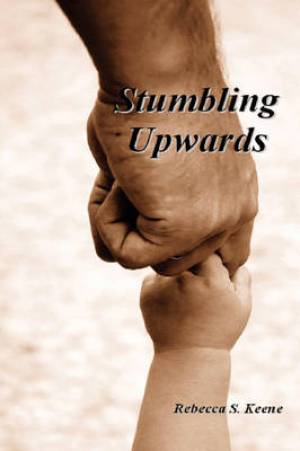 Stumbling Upwards By Rebecca S Keene (Paperback) 9780615264219