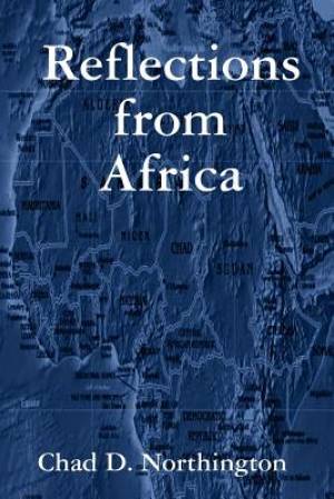 Reflections From Africa By Chad Northington (Paperback) 9780615269344