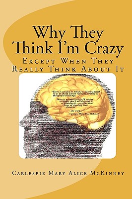 Why They Think I'm Crazy Except When They Really Think About It