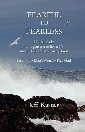 Fearful to Fearless By Jeff Kusner (Paperback) 9780615402321