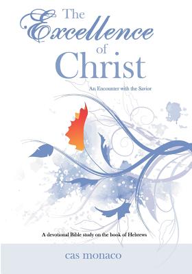 The Excellence of Christ - An Encounter with the Savior A Devotional