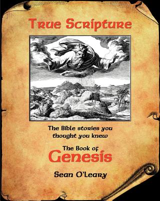 True Scripture The Book of Genesis The Bible Stories You Thought You