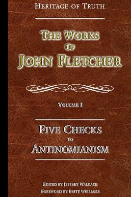 Five Checks To Antinomianism The Works of John Fletcher (Paperback)