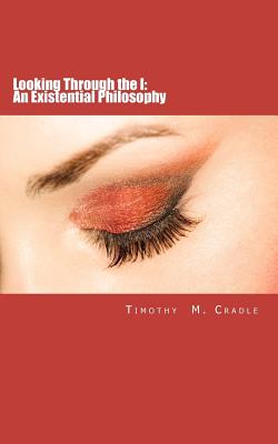 Looking Through the I An Existential Philosophy (Paperback)