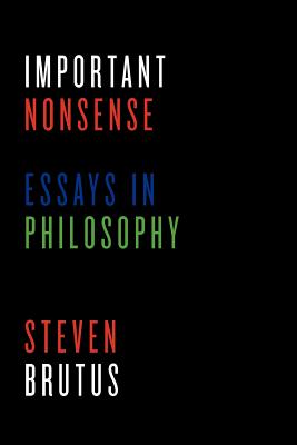 Important Nonsense Essays in Philosophy By Brutus Steven (Paperback)