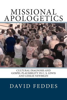 Missional Apologetics Cultural Diagnosis and Gospel Plausibility in C