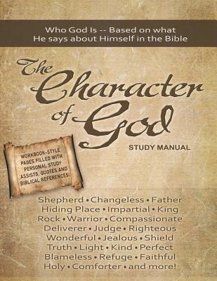 The Character of God Study Manual Who God is - Based on what He says