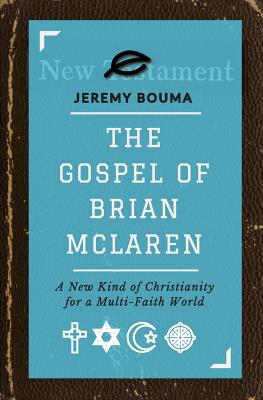 The Gospel of Brian Mc Laren A New Kind of Christianity for a Multi-Fa