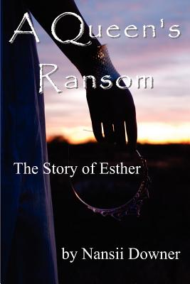 A Queen's Ransom The Story of Esther