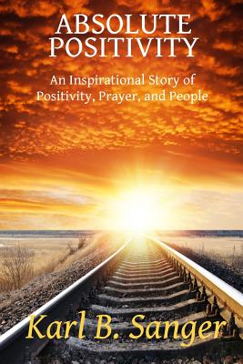 Absolute Positivity An Inspirational Story of Positivity Prayer and