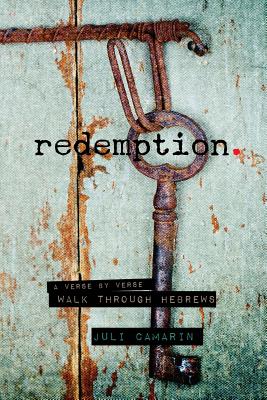 Redemption A Verse by Verse Walk Through Hebrews By Camarin Juli