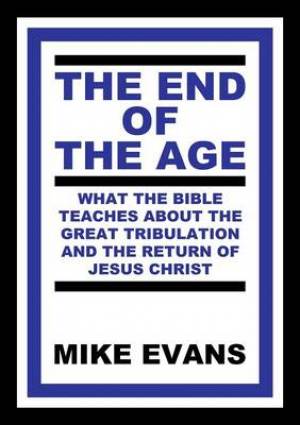 The End of the Age By Mike Evans (Paperback) 9780615888477