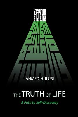 The Truth of Life A Path to Self-Discovery By Hulusi Ahmed Hulusi