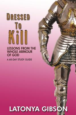 Dressed to Kill Lessons from the Whole Armour of God A 60 Day Study