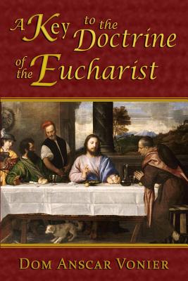 A Key to the Doctrine of the Eucharist By Vonier Dom Anscar