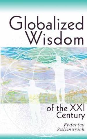 Globalized Wisdom of the XXI Century By Federico Sulimovich