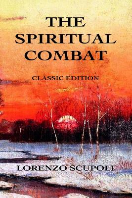 The Spiritual Combat Classic Edition By Scupoli Lorenzo (Paperback)