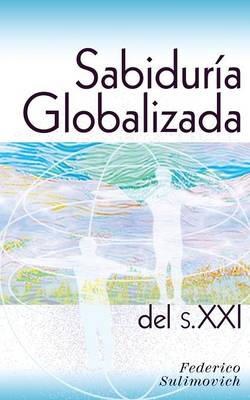 Sabiduria Globalizada del Siglo XXI By Federico Sulimovich (Paperback)